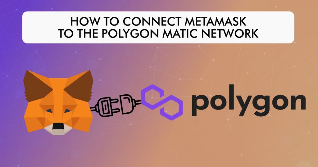 How to connect MetaMask to the Polygon Matic network